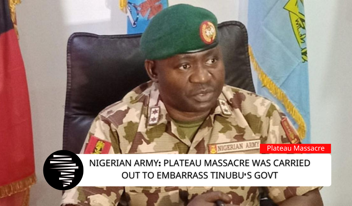 Nigerian Army Plateau Massacre Was Carried Out To Embarrass Tinubu's Govt
